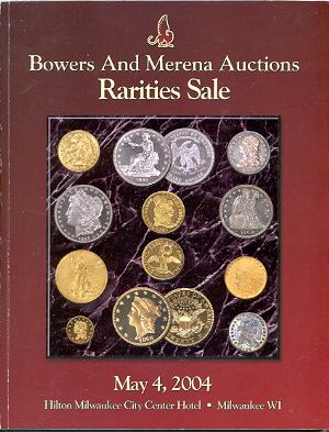 Image for BOWERS AND MERENA AUCTIONS: RARITIES SALE, MAY 4, 2004