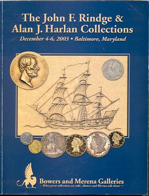 Image for BOWERS AND MERENA AUCTIONS: JOHN R RINDGE & ALAN J HARLAN COLLECTIONS: DECEMBER 4-6, 2003